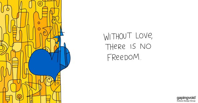 high purpose culture; Without love, there is no freedom