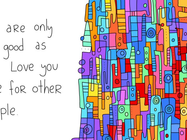 culture of empathy;You are only as good as the love you have for other people